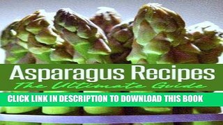 Best Seller Asparagus Recipes: The Ultimate Guide - Over 30 Healthy   Delicious Recipes Free