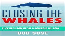 Ebook CLOSING THE WHALES  The Anatomy of Major Deals: A Proven Process for Complex, High Tech