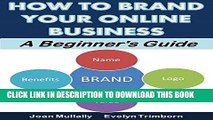 Ebook How to Brand Your Online Business: A Beginner s Guide (Marketing Matters) Free Read