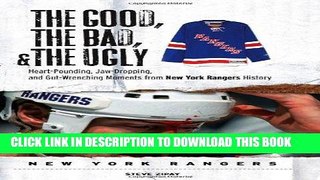 Read Now The Good, the Bad,   the Ugly: New York Rangers: Heart-Pounding, Jaw-Dropping, and