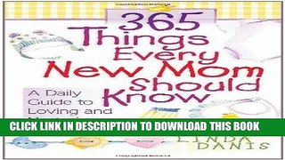 [PDF] 365 Things Every New Mom Should Know: A Daily Guide to Loving and Nurturing Your Child Full