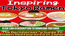 Best Seller Inspiring Tokyo Ramen: The Backpacker s Guide to Ramen Restaurants in Japan Free Read
