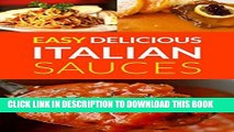 Ebook Easy Delicious Italian Sauces: Make Your Own Authentic Spaghetti, Lasagne   Pasta Sauces