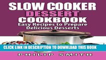 Best Seller Slow Cooker Dessert Cookbook. Easy Recipes to Prepare Delicious Desserts. Free Read