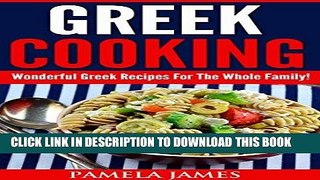 Best Seller Greek Cooking:: Wonderful Greek Recipes For The Whole Family! Free Download