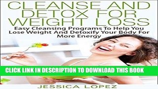 Ebook Cleanse And Detox For Weight Loss: Easy Cleansing Programs To Help You Lose Weight And