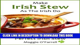 Best Seller MAKE IRISH STEW AS THE IRISH DO - Simple StepsTo Perfect Irish Stew Every Time Free Read
