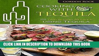 Best Seller Cooking With Tequila: 25 Tantalizing Recipes using Tequila Free Read