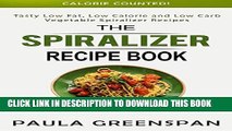 Best Seller The Spiralizer Recipe Book: Tasty Low Fat, Low Calorie and Low Carb Vegetable