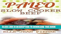 Best Seller Paleo Slow Cooker Beef  Recipes: Simple Gluten Free Crockpot Recipes. (Paleo Slow