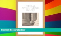 Must Have  The Federal Appointments Process: A Constitutional and Historical Analysis
