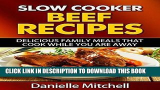 Best Seller Slow Cooker Beef Recipes: Delicious Family Meals That Cook While You Are Away (Slow