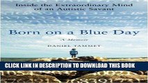 Ebook Born on a Blue Day: Inside the Extraordinary Mind of an Autistic Savant A Memoir Free Read