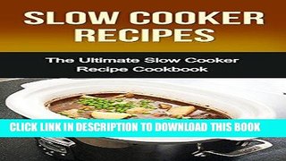 Best Seller Slow Cooker Recipes: The Ultimate Slow Cooker Recipe Cookbook Free Read