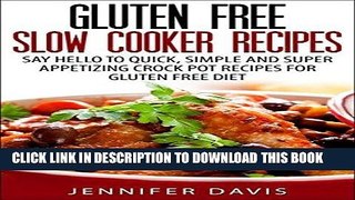 Ebook Gluten Free Crock Pot Recipes: Say Hello to Quick, Simple and Super Appetizing Slow Cooker