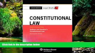 READ FULL  Casenotes Legal Briefs: Constitutional Law, Keyed to Gunther   Sullivan 17e (Casenote