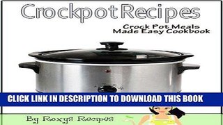 Ebook Crockpot Recipes. Crock Pot Meals Made Easy Cookbook Free Read