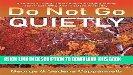 Best Seller Do Not Go Quietly: A Guide to Living Consciously and Aging Wisely for People Who Weren