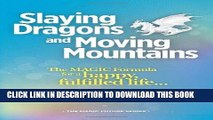 [PDF] Slaying Dragons and Moving Mountains: The MAGIC Formula for a Happy, Fulfilled Life...