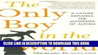 Best Seller The Only Boy in the World: A Father Explores the Mysteries of Autism Free Read