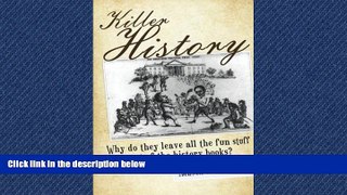 READ book  Killer History: Why do they leave all the fun stuff out of the history books (Volume