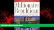 READ book  Millionaire Republican: Why Rich Republicans Get Rich--and How You Can Too!  BOOK