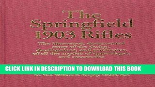 Read Now The Springfield 1903 Rifles (The Illustrated, Documented Story of the Design,