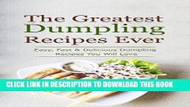 Best Seller The Greatest Dumpling Recipes Ever: Easy, Fast   Delicious Dumpling Recipes You Will