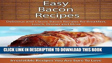 Best Seller Easy Bacon Recipes: Delicious and Classic Bacon Recipes (The Easy Recipe Series) Free