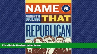 READ book  Name That Republican: A Field Guide to the Rogues and Rascals of the GOP READ ONLINE