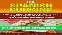 Ebook The Spanish Cooking: Top 30 Healthy, Mouth Watering And Popular Spanish Main Dish, One Dish