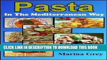 Ebook Easy Pasta Book: Taste the Mediterranean Flavor With These Simple and Diverse Recipes (In
