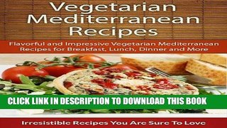Ebook Easy Vegetarian Mediterranean Recipes: Flavorful and Impressive Vegetarian Mediterranean