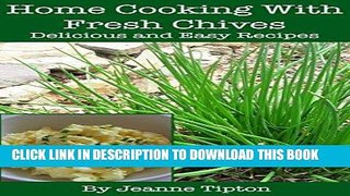 Best Seller Home Cooking With Fresh Chives: Delicious and Easy Recipes Free Read