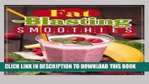 [PDF] FAT Blasting SMOOTHIES: 10 DAY SMOOTHIE Cleanse - LOSE UP TO 14 POUNDS IN 7 DAYS Full