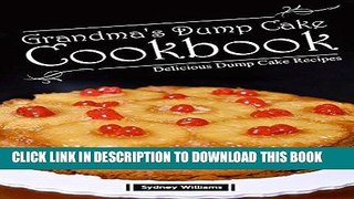 Best Seller Grandma s Dump Cake Cookbook: Delicious Dump cake Recipes Free Read