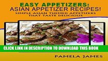 Best Seller Easy Appetizers: Asian Appetizer Recipes!: Simple Asian Themed Appetizers That Taste