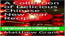 Ebook A Collection of Delicious Chinese New Year Recipes: Hail the occasion with mouthwatering