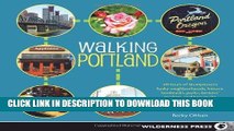 Read Now Walking Portland: 30 Tours of Stumptown s Funky Neighborhoods, Historic Landmarks, Park