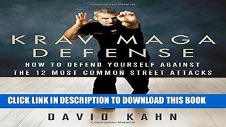 Read Now Krav Maga Defense: How to Defend Yourself Against the 12 Most Common Unarmed Street