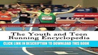 Read Now The Youth and Teen Running Encyclopedia: A Complete Guide for Middle and Long Distance