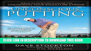 Read Now Unconscious Putting: Dave Stockton s Guide to Unlocking Your Signature Stroke Download