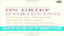 [FREE] EBOOK On Grief and Grieving: Finding the Meaning of Grief Through the Five Stages of Loss