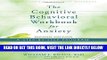 [READ] EBOOK The Cognitive Behavioral Workbook for Anxiety: A Step-By-Step Program BEST COLLECTION
