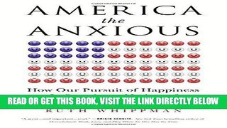[READ] EBOOK America the Anxious: How Our Pursuit of Happiness Is Creating a Nation of Nervous