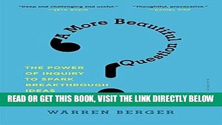 [FREE] EBOOK A More Beautiful Question: The Power of Inquiry to Spark Breakthrough Ideas BEST