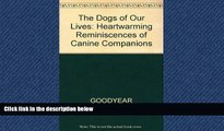 EBOOK ONLINE  The Dogs of Our Lives: Heartwarming Reminiscences of Canine Companions  FREE BOOOK