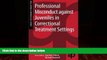 Big Deals  Professional Misconduct against Juveniles in Correctional Treatment Settings