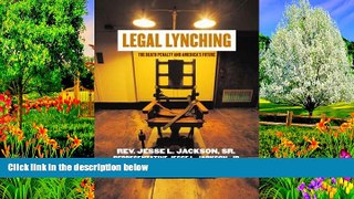 Deals in Books  Legal Lynching: The Death Penalty and America s Future  READ PDF Full PDF