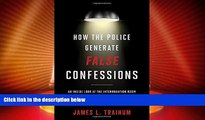 Big Deals  How the Police Generate False Confessions: An Inside Look at the Interrogation Room